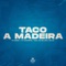 Taco a Madeira (feat. Mc Mr. Bim & Mc 2k) - Dj Dédda & Dj Vigarista lyrics