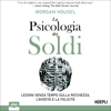 La psicologia dei soldi: Lezioni senza tempo sulla ricchezza, l’avidità e la felicità - Morgan Housel