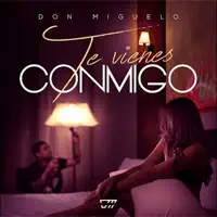 Te Vienes Conmigo - Don Miguelo - Te Vienes Conmigo — Don Miguelo