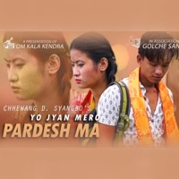 Yo Jyan Mero Pardeshma (feat. Chhewang D Syangbo) - Single - Golche Sanchar Pvt. Ltd.