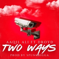 Two Ways (feat. Droyd & Spunkbigga) - Single - Aaqil Ali