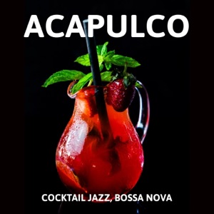 Acapulco: Cocktail Jazz, Bossa Nova Jazz, Relaxing Instrumental Jazz
