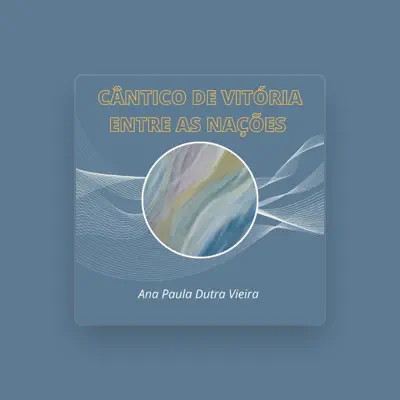 Listen to Ana Paula Dutra Vieira, watch music videos, read bio, see tour dates & more!