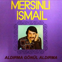 Aldırma Gönül Aldırma - Mersinli İsmail