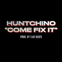 Come Fix It - Single - Huntchino