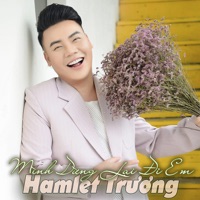 Mình Dừng Lại Đi Em - Single - Hamlet Trương