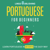 Portuguese for Beginners: Learn Portuguese in 30 Days the Easy Way - Lingo Publishing