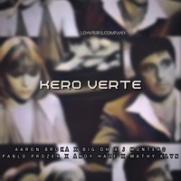 KERO VERTE (feat. Aaron Broka, Pablo Prozer, Andy Haze & Mathyklyn klyn) - Single - Big Dh & J Montero