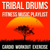 Tribal Drums Fitness Music Playlist (Cardio Workout Exercise) - Blue Claw Fitness