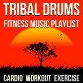 Tribal Drums Fitness Music Playlist (Cardio Workout Exercise) artwork