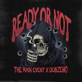 Ready or Not (feat. Dubzeno) The Main Event
