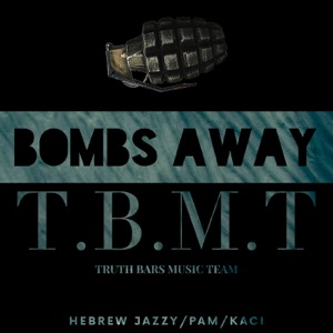 Bombs Away T.B.M.T Truth Bars Music Team (feat. Hebrew Jazzy, PAM & Kaci)