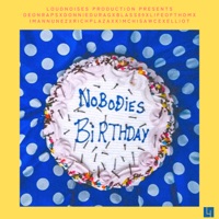 Nobodies Birthday - Kimchi Sawce, DeonRaps, Donnie Durag & Blass 89