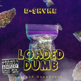 Loaded Dumb D-$hyne