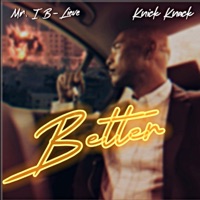 Better - Single - Mr. I B-Lieve & Knick Knack