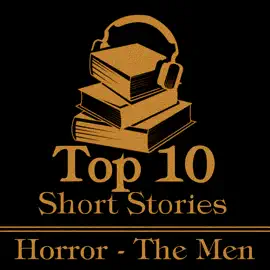 The Top 10 Short Stories - Horror - The Men: The ten best horror stories written by male authors