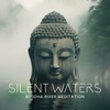 Silent Waters: Buddha River Meditation Music to Cleanse Negative Emotions, And Be At Peace