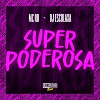 Super Poderosa - Single - Mc Rd & DJ Esculaxa