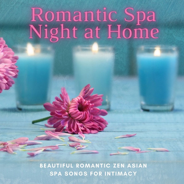 Romantic Spa Night at Home - Beautiful Romantic Zen Asian Spa Songs for Intimacy