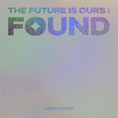 THE FUTURE IS OURS: FOUND - EP artwork