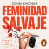 Feminidad salvaje - Sonia Encinas