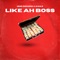 Like Ah Boss (feat. Uno Deniro) - Kickz 808 lyrics
