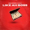 Like Ah Boss (feat. Uno Deniro) - Kickz 808 lyrics
