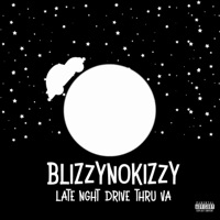 Late Nght Drive Thru VA - Single - BlizzyNoKizzy