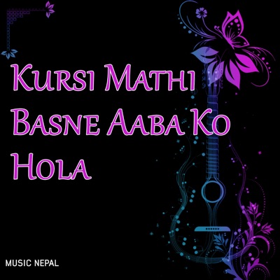 Kursi Mathi Basne Aaba Ko Hola