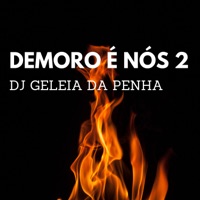 Demoro É Nós 2 - Single - Dj Geleia da Penha