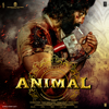 ANIMAL (Original Motion Picture Soundtrack) - Manan Bhardwaj, Bhupinder Babbal, Jam8, Manoj Muntashir, Shreyas Puranik, Siddharth-Garima, Harshavardhan Rameshwar, Raj Shekhar, Vishal Mishra, Jaani & Ashim Kemson