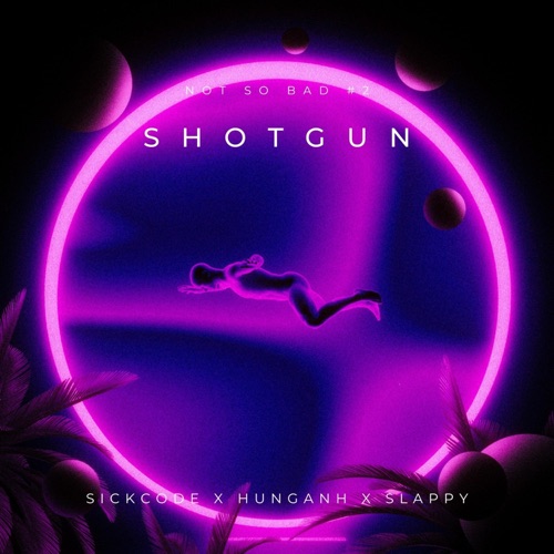 Shotgun (feat. SICKCODE & HUNG ANH)