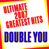 Ultimate 2007 Greatest Hits - Double You