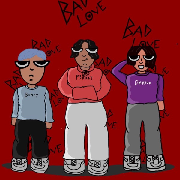 Bad Love (feat. Derson & P3RKKY)