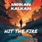 Hit the Fire - Mirkan Kalkan lyrics