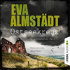 Ostseekreuz - Pia Korittkis siebzehnter Fall - Kommissarin Pia Korittki 17 (Ungekürzt) - Eva Almstädt
