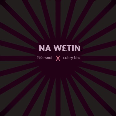 Na wetin (feat. Difambul & Lubry Naz) - Single