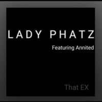 That Ex (feat. Annited) - Single - LADY PHATZ