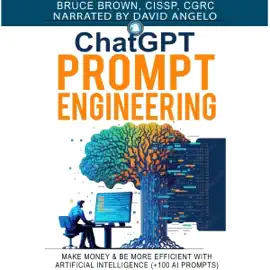 ChatGPT Prompt Engineering: Make Money & Be More Efficient with Artificial Intelligence (Unabridged)