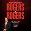 Rogers v. Rogers: The Battle for Control of Canada's Telecom Empire (Unabridged) - Alexandra Posadzki