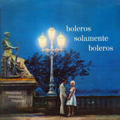 Boleros Solamente Boleros - Orquestra Serenata Tropical