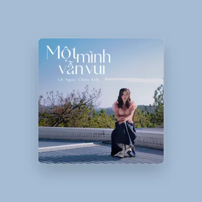 Listen to Lê Ngọc Châu Anh, watch music videos, read bio, see tour dates & more!