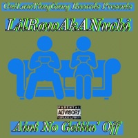 Ain't No Gettin' Off - Single - LilRawAkANuchi