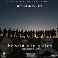 Ihr seid alle gleich (feat. Richter & LiL Mike.) - Single - Ayman B