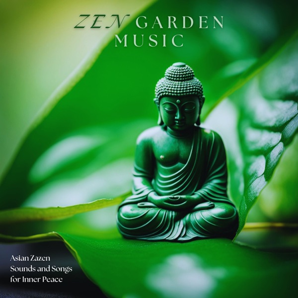 Zen Garden Music - Asian Zazen Sounds and Songs for Inner Peace