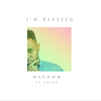 I'm Blessed (feat. Caine) - Single - Magnom