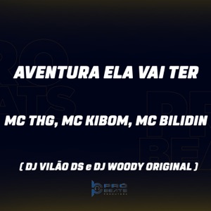 Aventura Ela Vai Ter (feat. MC THG & MC Bilidin)