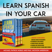 LEARN SPANISH IN YOUR CAR: Learn Spanish in your Car: Language lessons Bundle contains Spanish for Beginners, Intermediate and Advanced. Spanish phrases and words, grammar and conversations, Everything you need to know about spanish. - Michael Patrick Noble, Paul Jackson Anderson Cover Art