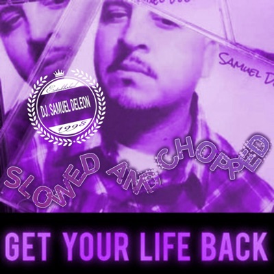 Get Your Life Back (Slowed and Chopped) - Single