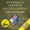 Questo giorno che incombe - Antonella Lattanzi